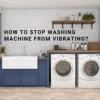 How To Stop Washing Machine Vibration?