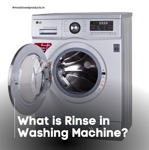 What is Rinse in Washing Machine? 3 eyeopening advantages