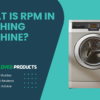 RPM in Washing Machine: A Complete Guide to Understanding Speed and Efficiency