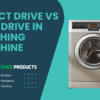 Direct Drive vs Belt Drive in Washing Machines: Which One Is Right For You?