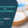 The Ultimate Showdown – Powder Detergent Vs Liquid Detergent